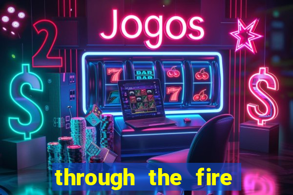 through the fire and flames midi